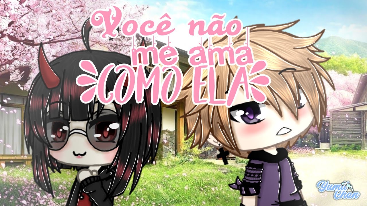 •{Você não me ama como ela▪Mini-filme▪GachaLife}•