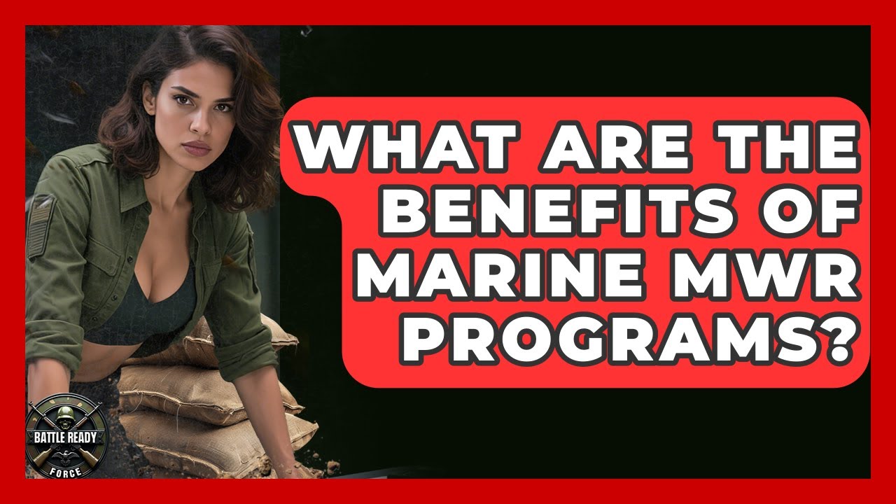 What Are The Benefits Of Marine MWR Programs? - Battle Ready Force