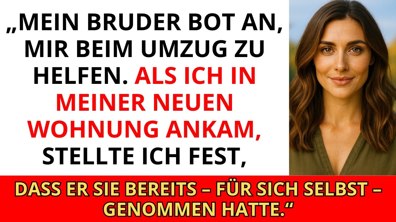 „Mein Bruder tat so, als würde er mir beim Umzug helfen, aber dann nahm er die Wohnung für sich s...