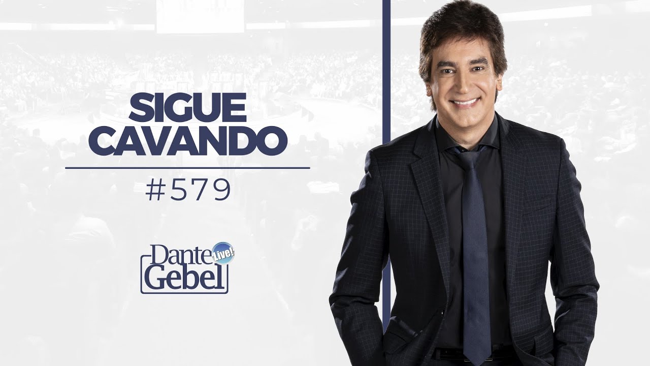 Dante Gebel #579 | Sigue cavando
