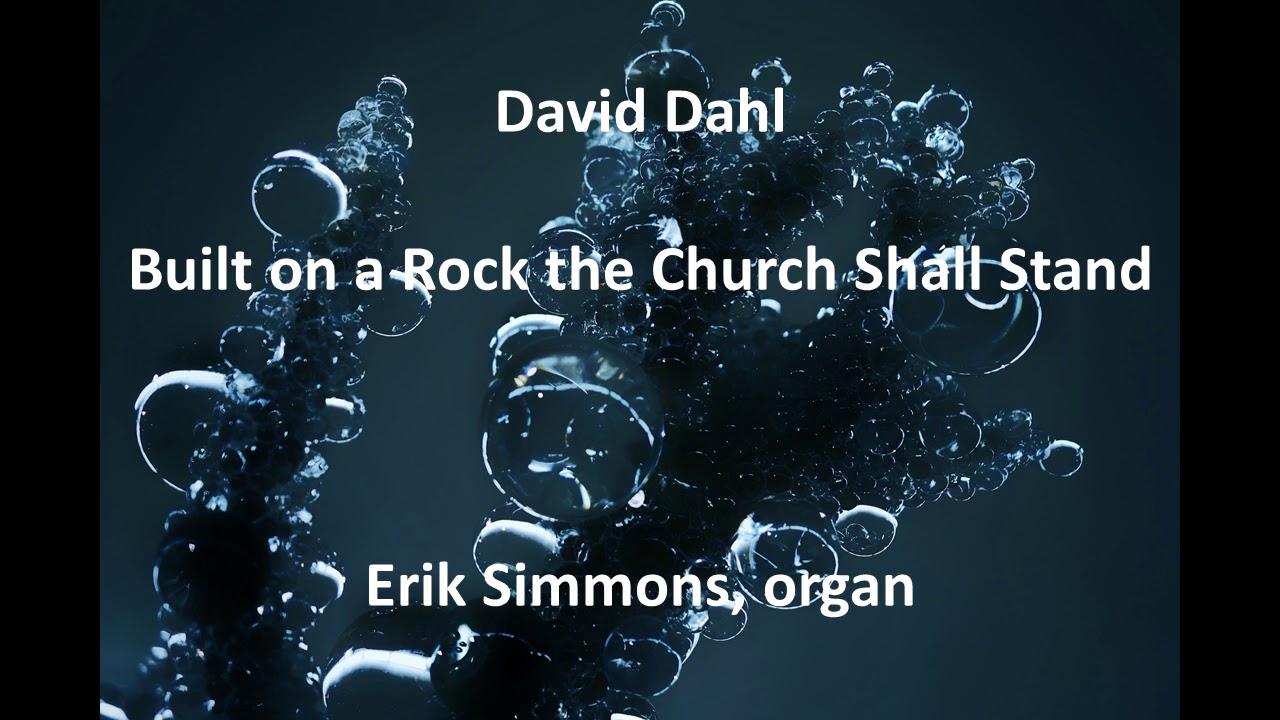 David Dahl - Built on a Rock the Church Shall Stand