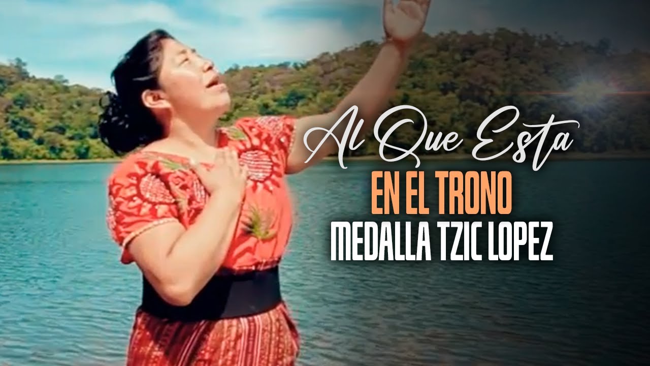 Al Que Esta Sentado En El Trono - Medalla Tzic López | Video Oficial