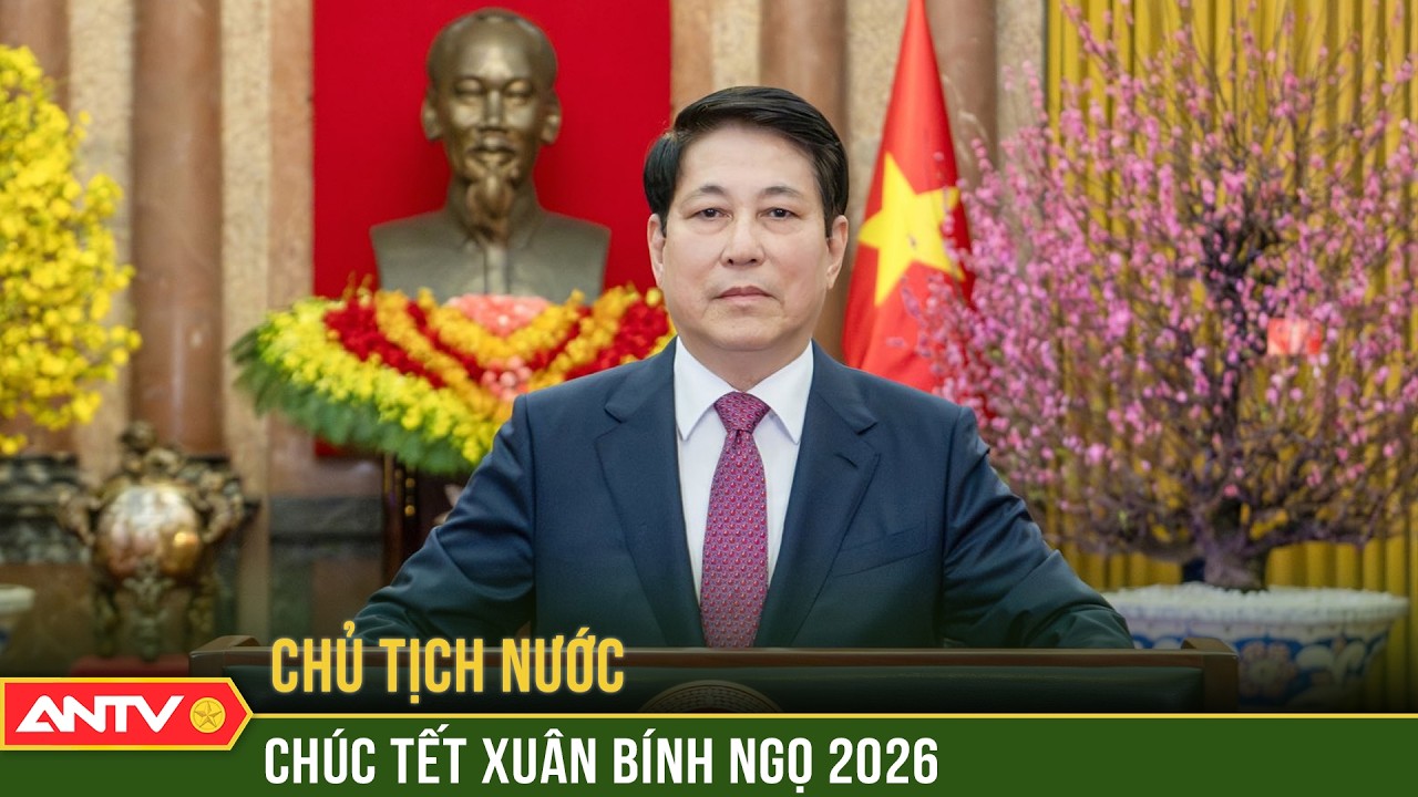 Chủ tịch nước Lương Cường chúc Tết Bính Ngọ 2026 | ANTV