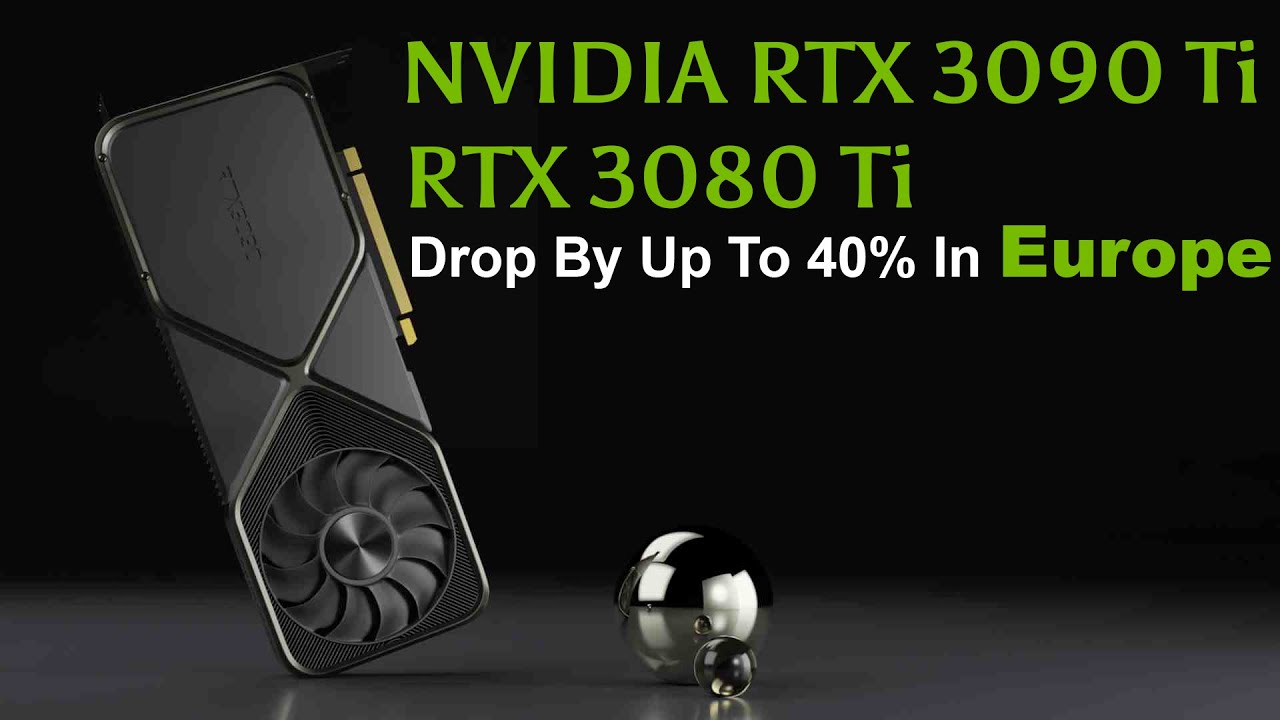 Prices For NVIDIA RTX 3090 Ti & RTX 3080 Ti Drop To 40% In Europe