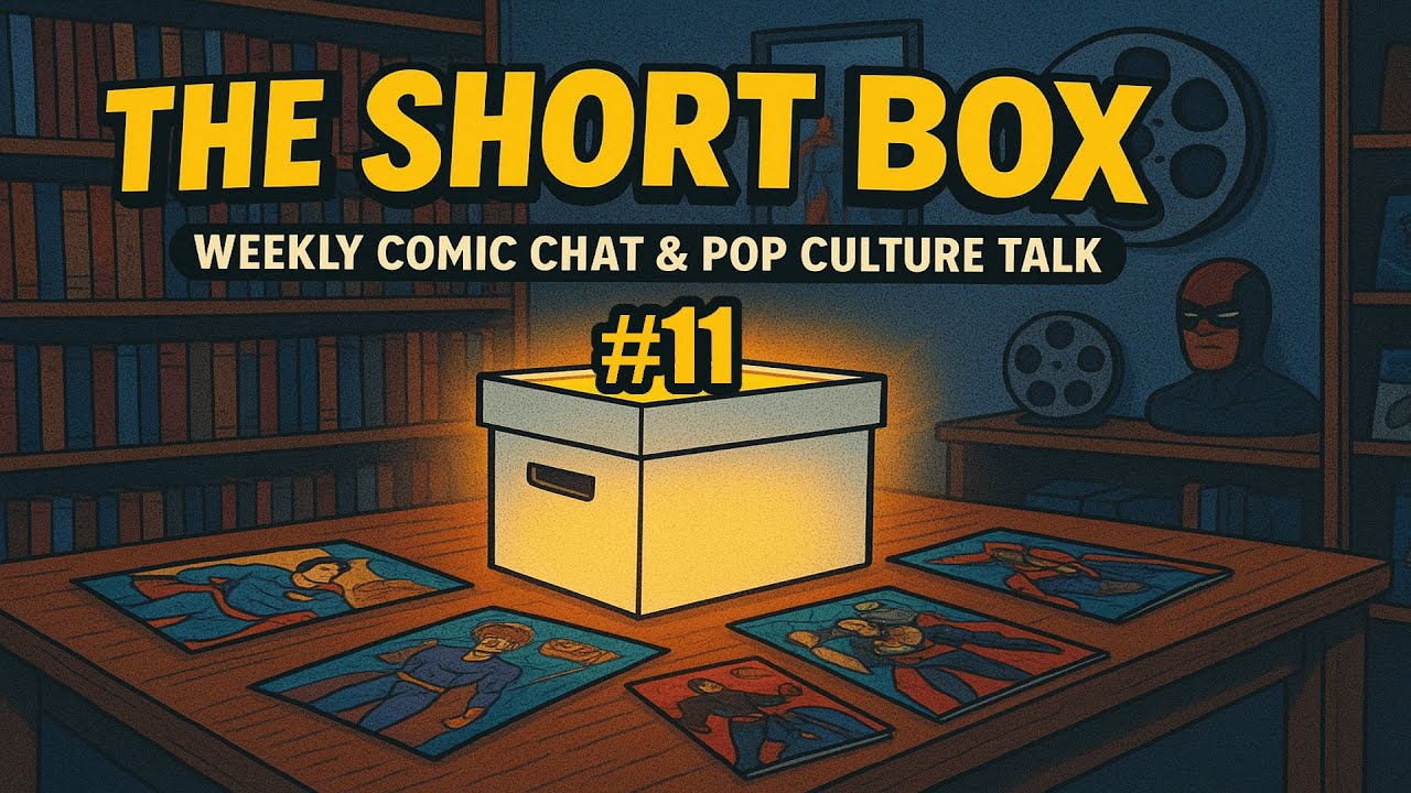 Comics and Comic Related Things! The Short Box #10!