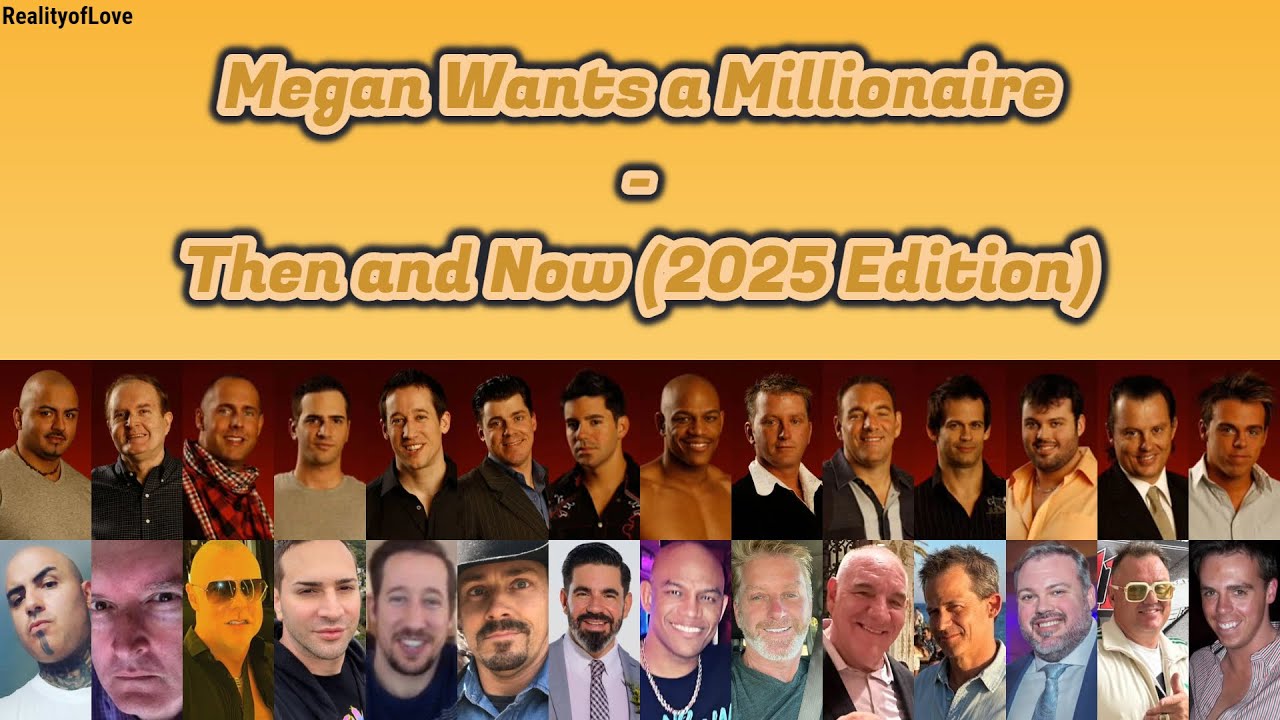 [2025 Edition] Megan Wants a Millionaire - Then and Now