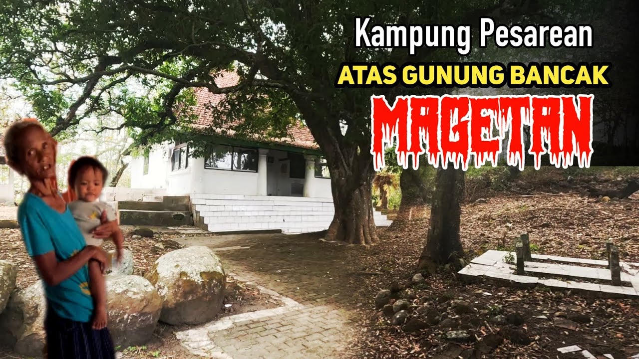 Serem ! Desa Terpencil Area Makam Keramat Gunung Bancak Magetan 