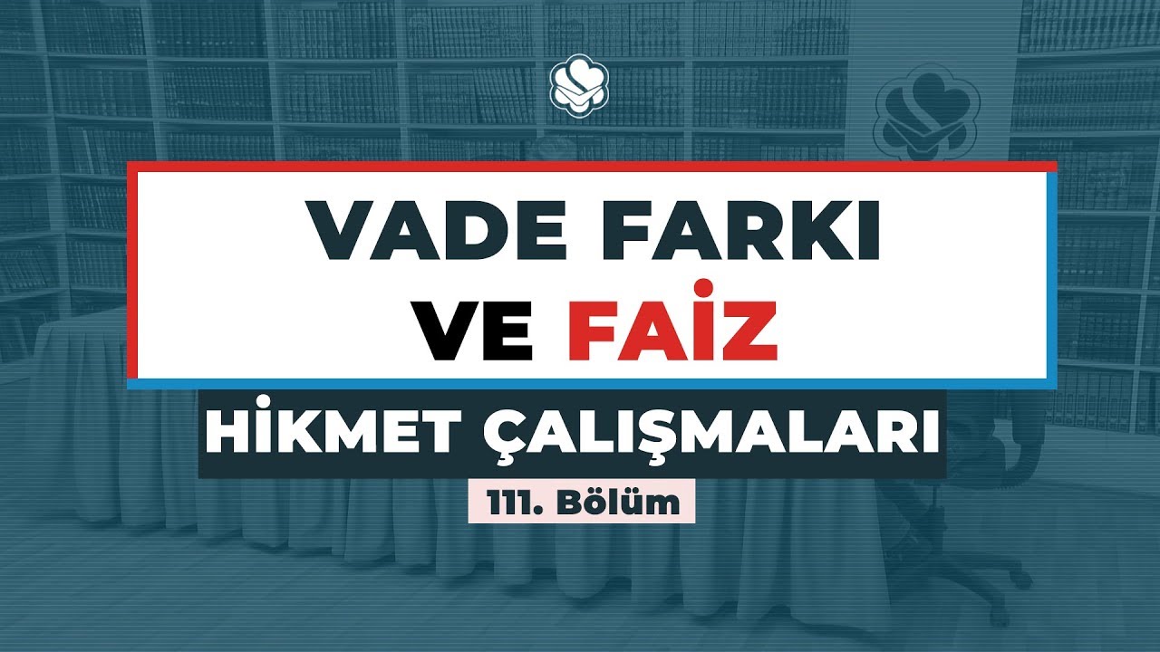 VADE FARKI VE FAİZ | Hikmet Çalışmaları