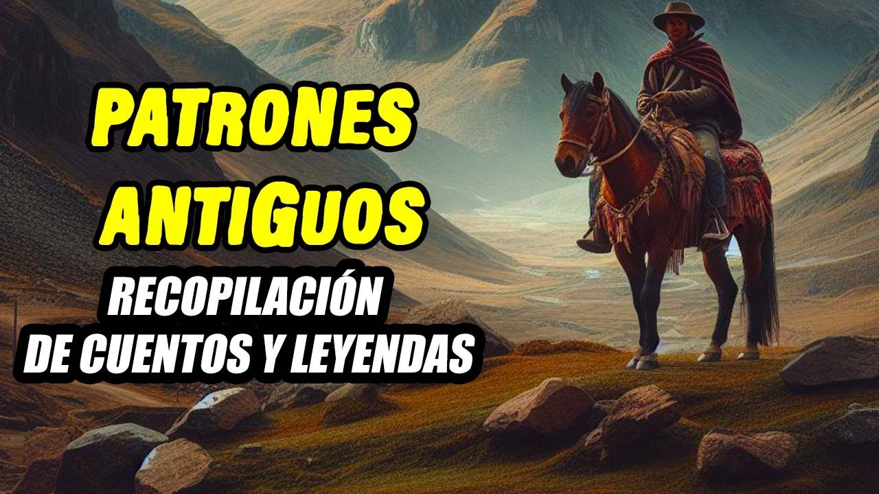 PATRONES  y  HACENDADOS  ANTIGUOS  ___  CUENTOS Y LEYENDAS  __  RECOPILACI&Oacute;N