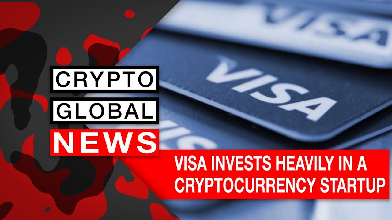 VISA INVESTS HEAVILY IN A CRYPTOCURRENCY STARTUP