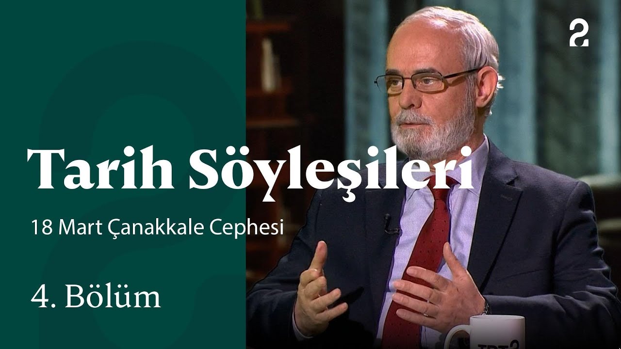 18 Mart Çanakkale Cephesi | Tarih Söyleşileri | 4. Bölüm