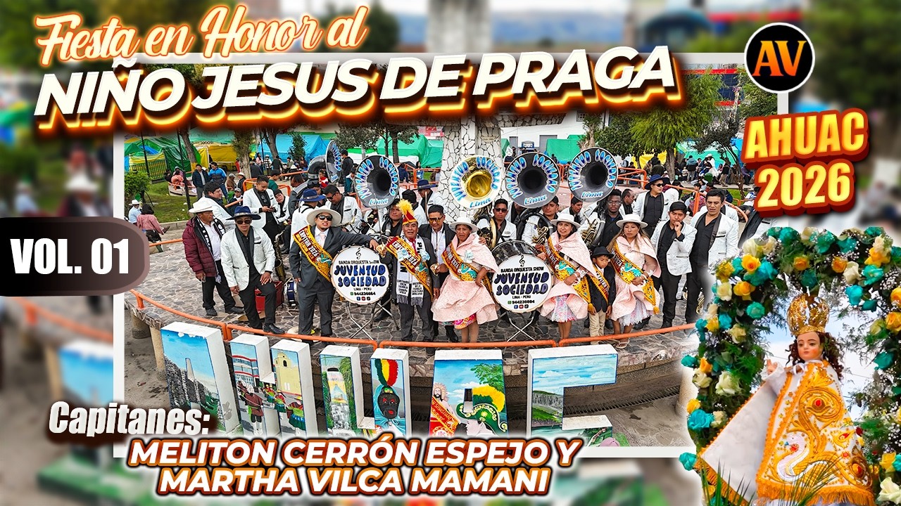 Ahuac 2026 - Fiesta en honor al Niño Jesús de Praga Capitanes: Melitón Cerrón Martha Vilca Vol 01