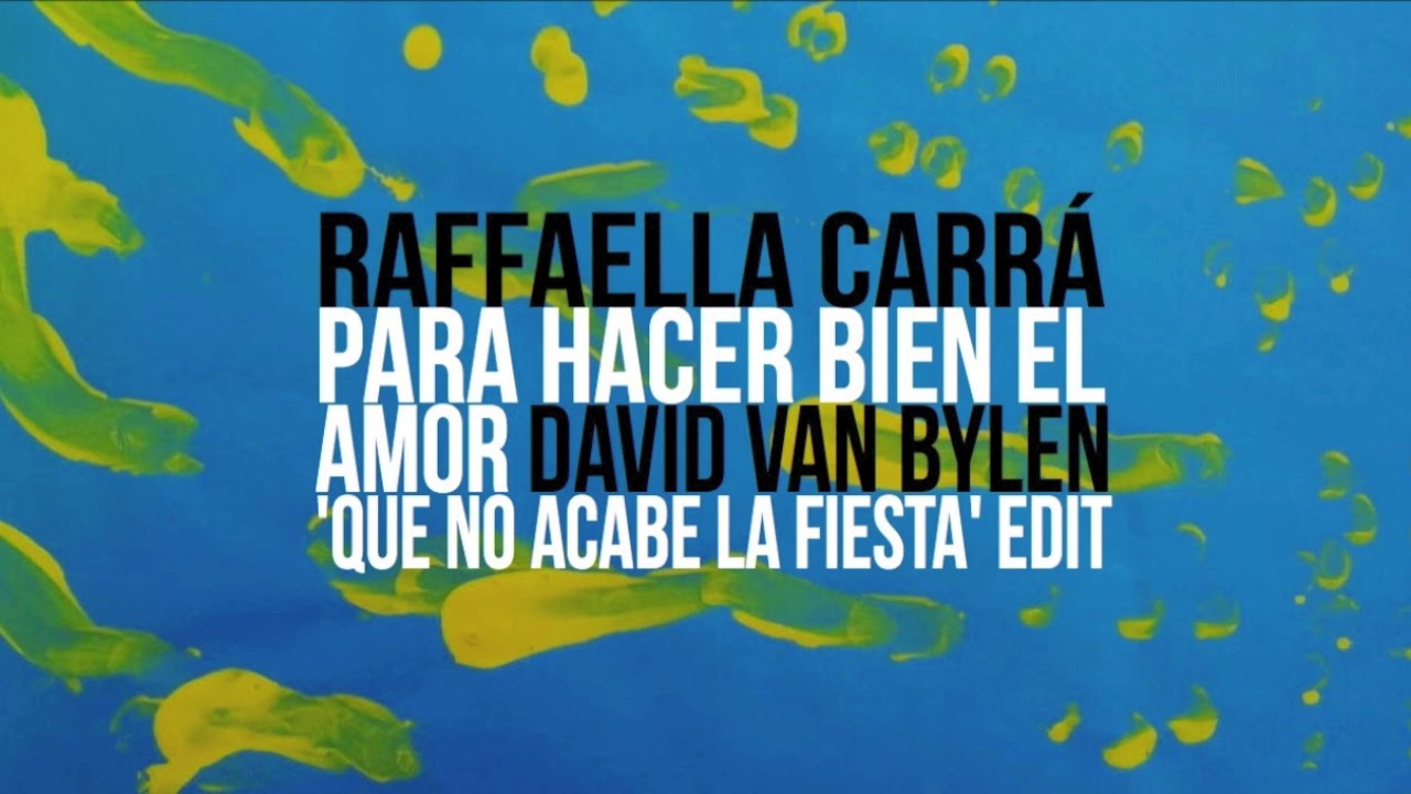 Raffaella Carrá - Para hacer bien el amor (David Van Bylen 'Que no acabe la fiesta' Edit)