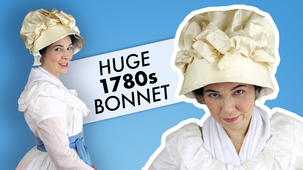 I like big BONNETS and I cannot lie - making a 1780s Market Bonnet