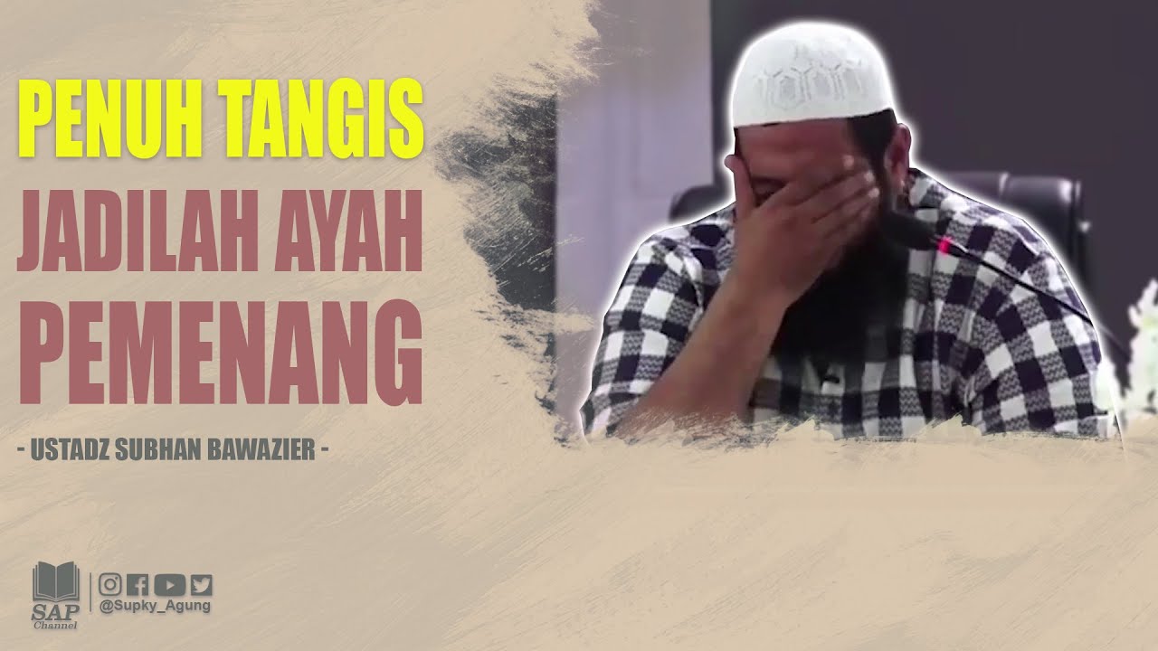 JADILAH AYAH PEMENANG | USTADZ SUBHAN BAWAZIER