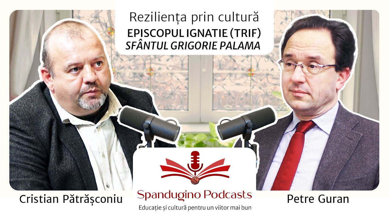 Reziliența prin cultură. Petre Guran | Episcopul Ignatie (Trif) - SFÂNTUL GRIGORIE PALAMA