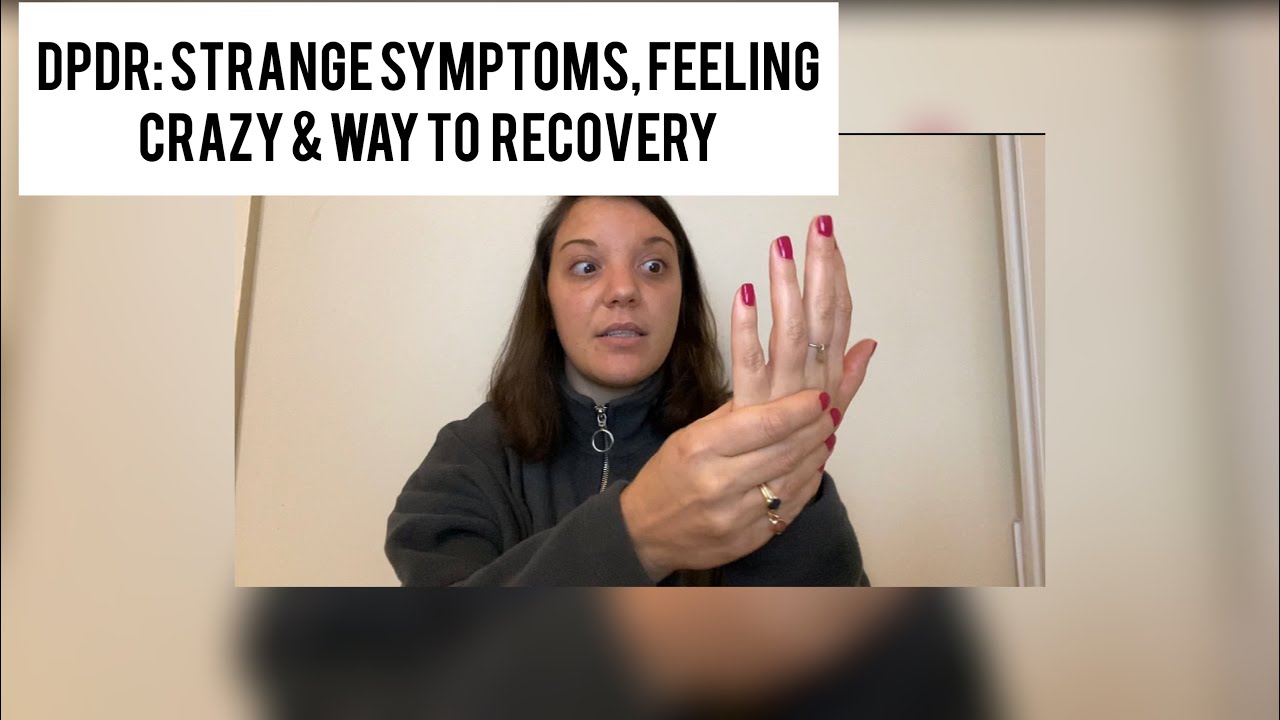 DPDR: Strange symptoms, feeling crazy and way to recovery