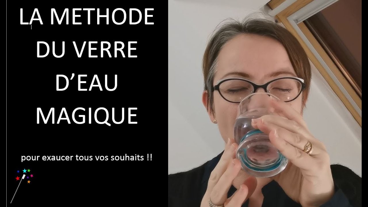 LA METHODE DU VERRE D'EAU MAGIQUE pour exaucer vos souhaits !