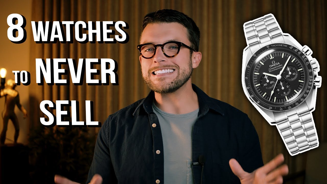 8 Watches To Never Sell & Why