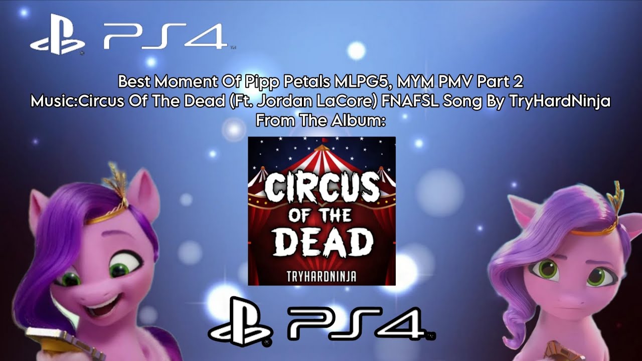 Best Moment Of Pipp Petals MLPG5, MYM PMV Part 2 (Circus Of The Dead (FNAFSL Song)) (PS4 PMV Video)
