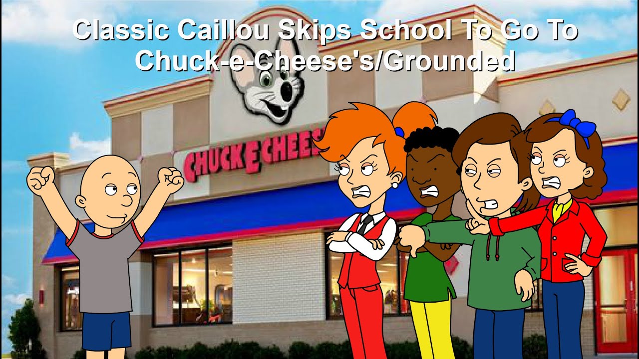 Classic Caillou Skips School To Go To Chuck-e-Cheese's/Grounded