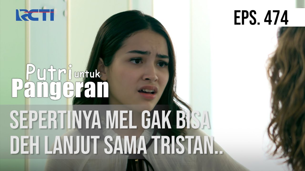 PUTRI UNTUK PANGERAN - Sepertinya Mel Gak Bisa Deh Lanjut Sama Tristan..