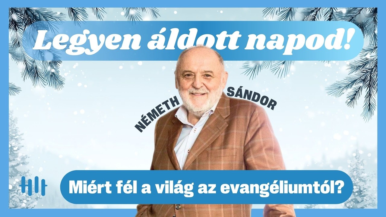 Németh Sándor: Miért fél a világ az evangéliumtól? - Legyen áldott napod!