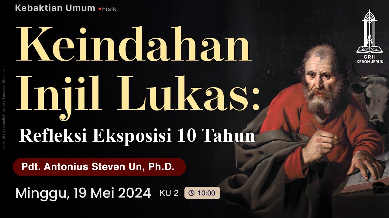 Pdt. Antonius Un - Keindahan Injil Lukas: Refleksi Eksposisi 10 Tahun (Kebaktian 2 - 19 Mei 2024)