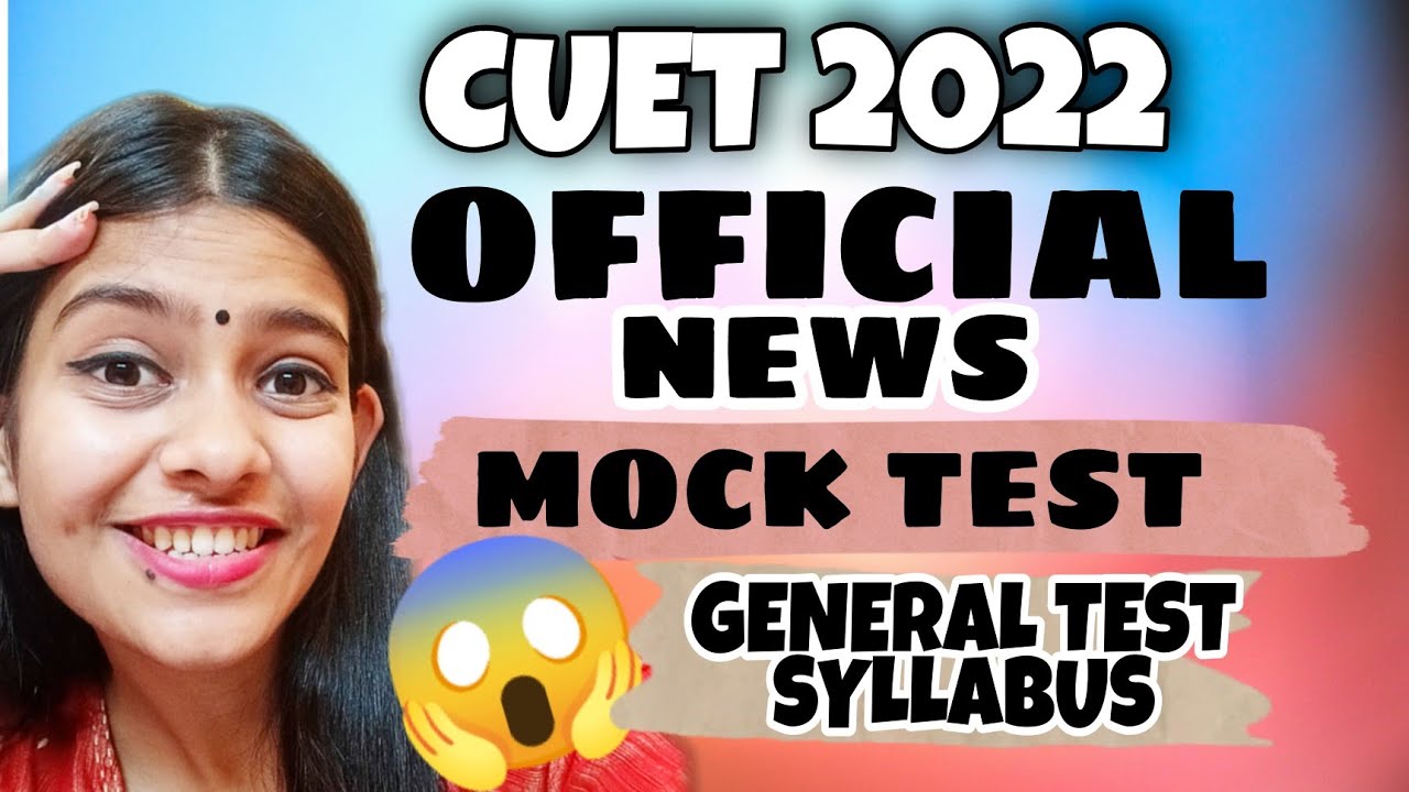 CUET Official Updates 2022 - Mock Tests Out , General Test Syllabus | How to attempt CUET paper?