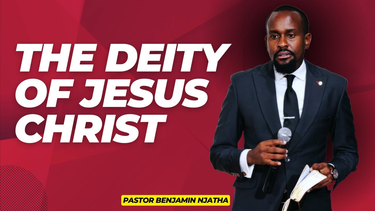 THE DEITY OF JESUS CHRIST || PASTOR BENJAMIN NJATHA