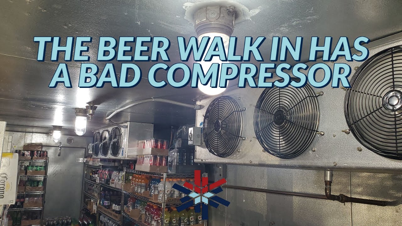 THE BEER WALK IN HAS A BAD COMPRESSOR
