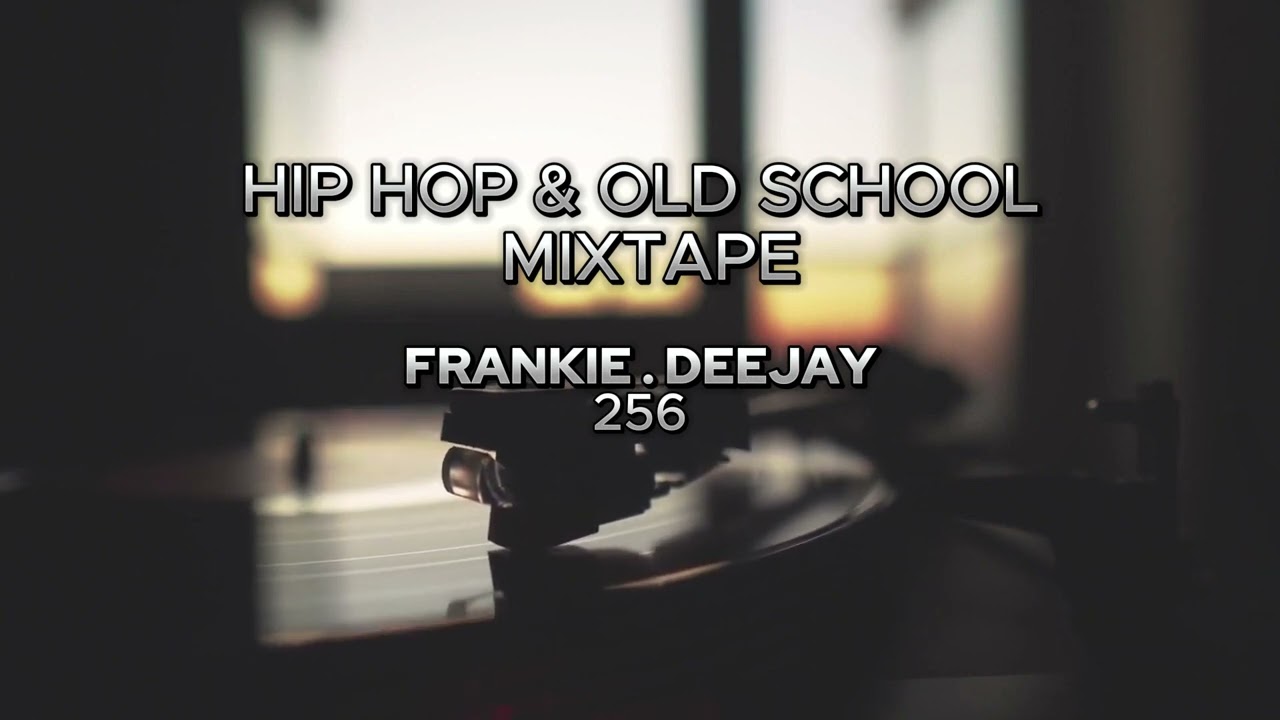HIP HOP & OLD SCHOOL MIXTAPE FRANKIE DEEJAY 256