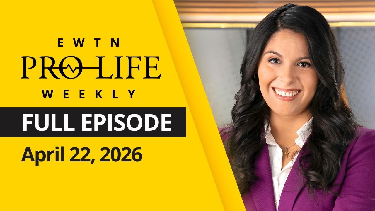 EWTN Pro-Life Weekly | Full EPISODE | Wednesday, April 22, 2026