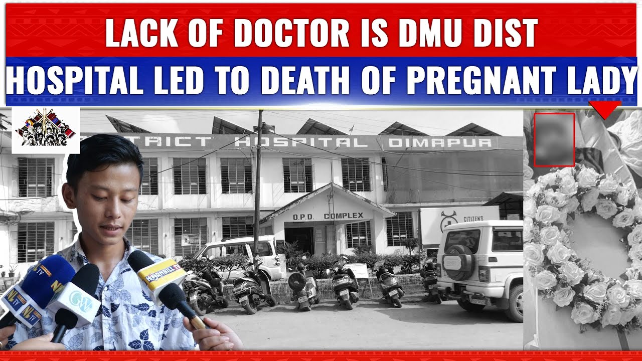 PREGNANT LADY DIES DUE TO LACK OF DOCTORS ON DUTY IN DIMAPUR DISTRICT HOSPITAL