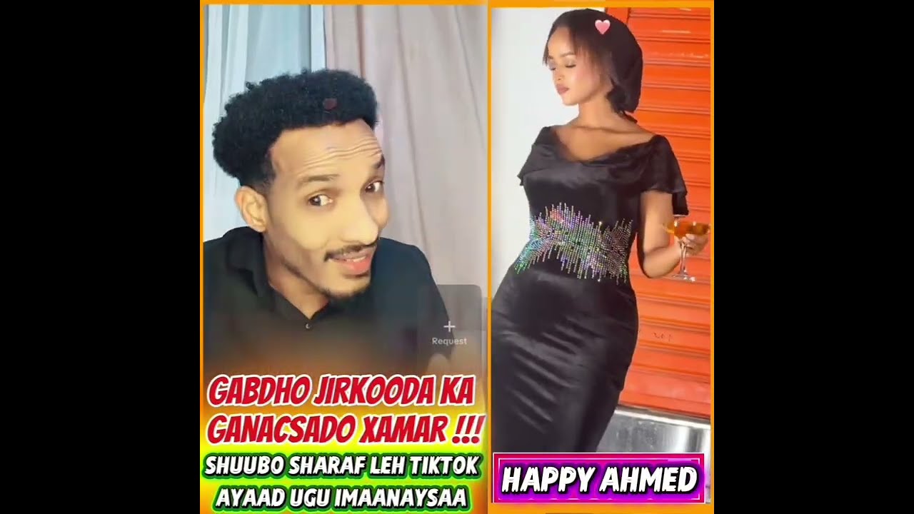 GARYAQAAN OO SI XUN U CAAYEY HAPPY AHMED - SHUUBO SHARAF LEH TIKTOK UGU IMAW - JIRKOODA KA GANACSADA