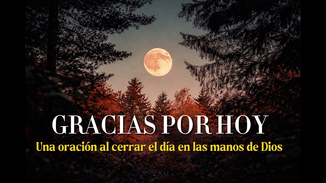 GRACIAS POR HOY Oración para terminar el día
