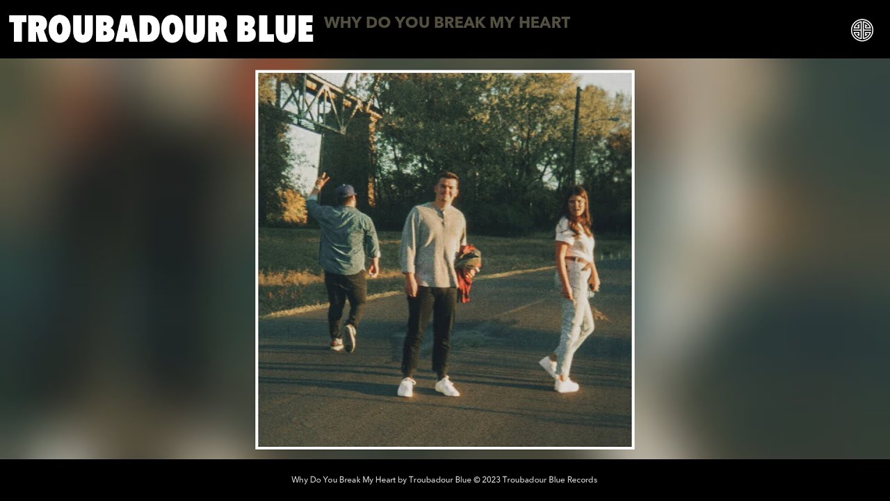 Troubadour Blue - Why Do You Break My Heart (Official Audio)