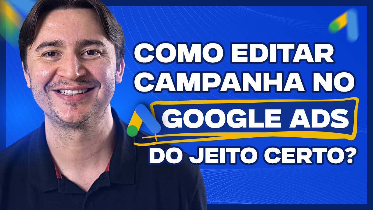 COMO EDITAR CAMPANHA NO GOOGLE ADS DO JEITO CERTO? TUTORIAL COMPLETO PARA INICIANTES
