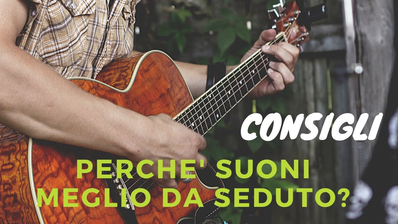 IMPARARE LA CHITARRA - PERCHE' DA SEDUTO SUONO MEGLIO E IN PIEDI NO? ATTENZIONE ALLA LA POSTURA