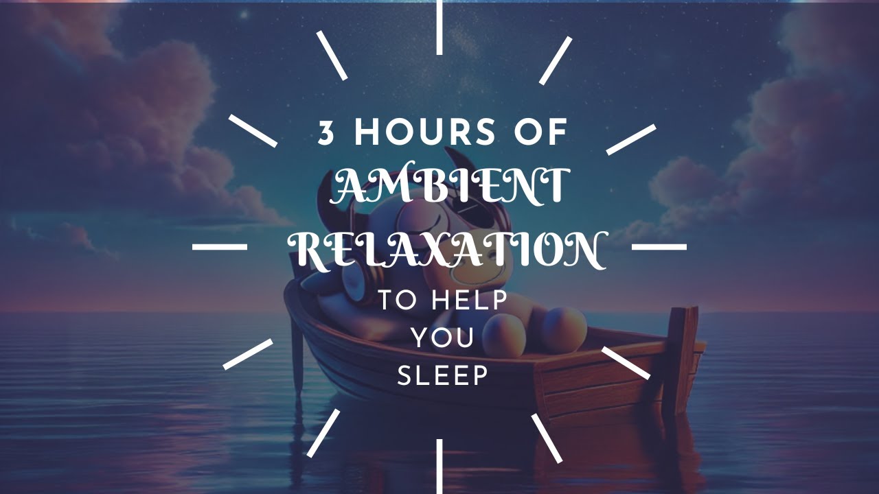 (3 Hours) OF AMBIENT RELAXATION To Help You SLEEP