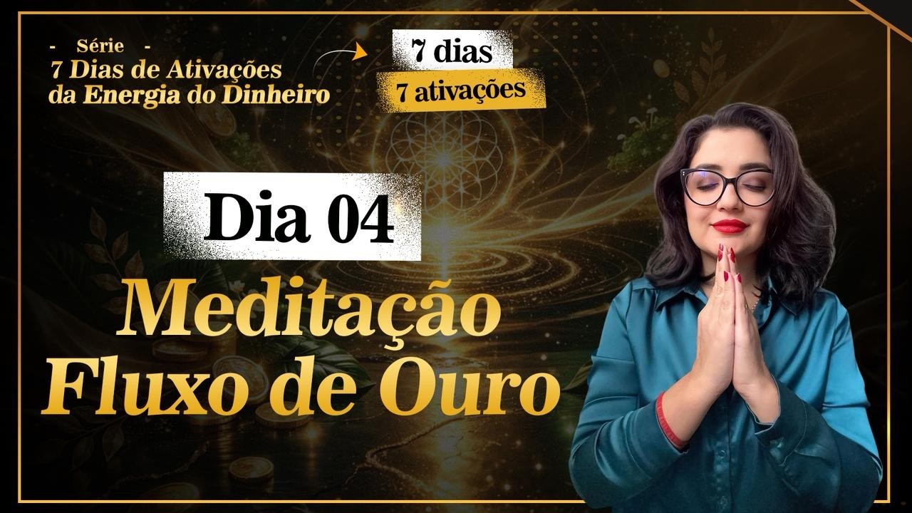 4 | Meditação do Fluxo de Ouro
