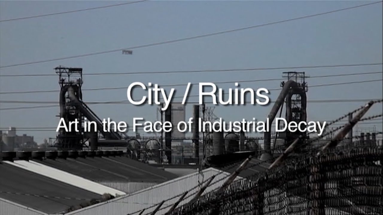 City/Ruins: Art In The Face Of Industrial Decay [Full Documentary] Noise