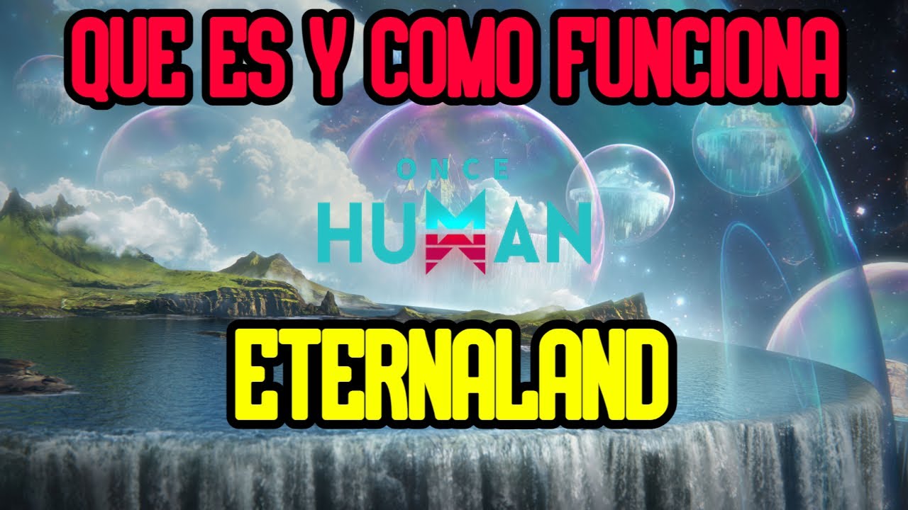 ⭐ONCE HUMAN⭐ QUE ES Y COMO FUNCIONA ETERNALAND! #oncehuman