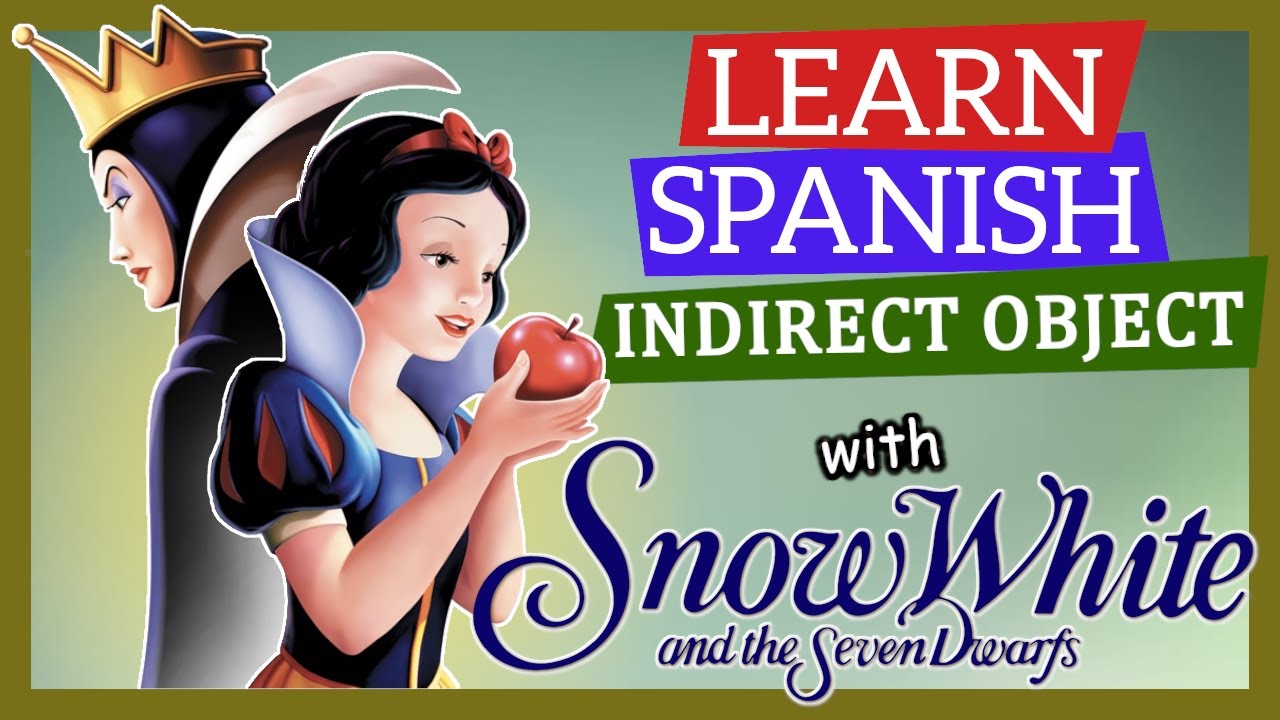 The Definitive Guide to Indirect Object Pronouns in Spanish [+ Real Examples from Snow White]