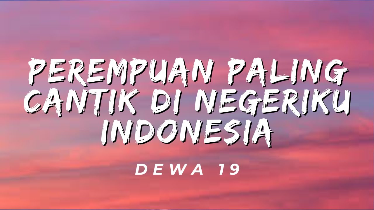 Perempuan Paling Cantik Di Negeriku Indonesia - Dewa 19 (Lirik)
