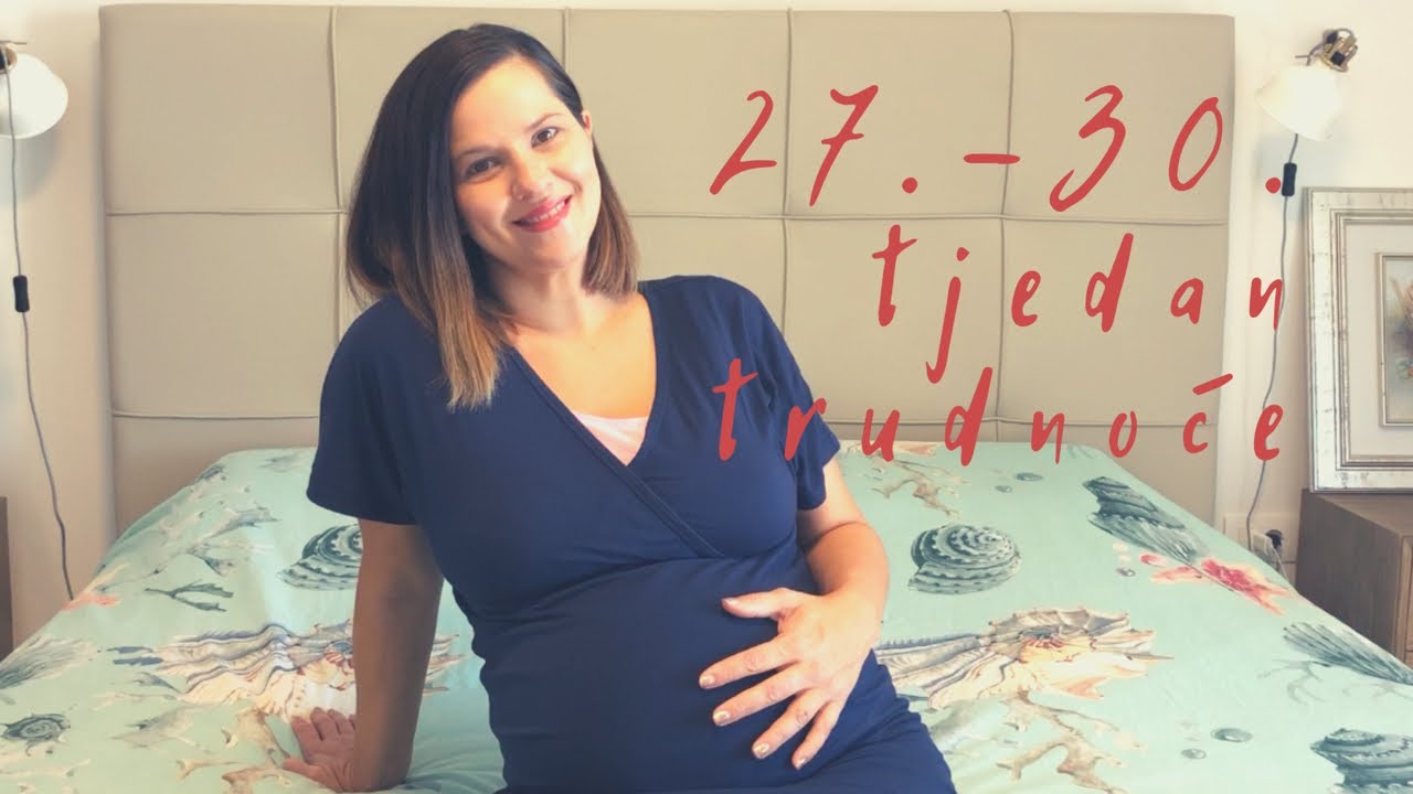 27 - 30 TJEDAN TRUDNOĆE | RAZVOJ BEBE I SIMPTOMI | mama troje djece |