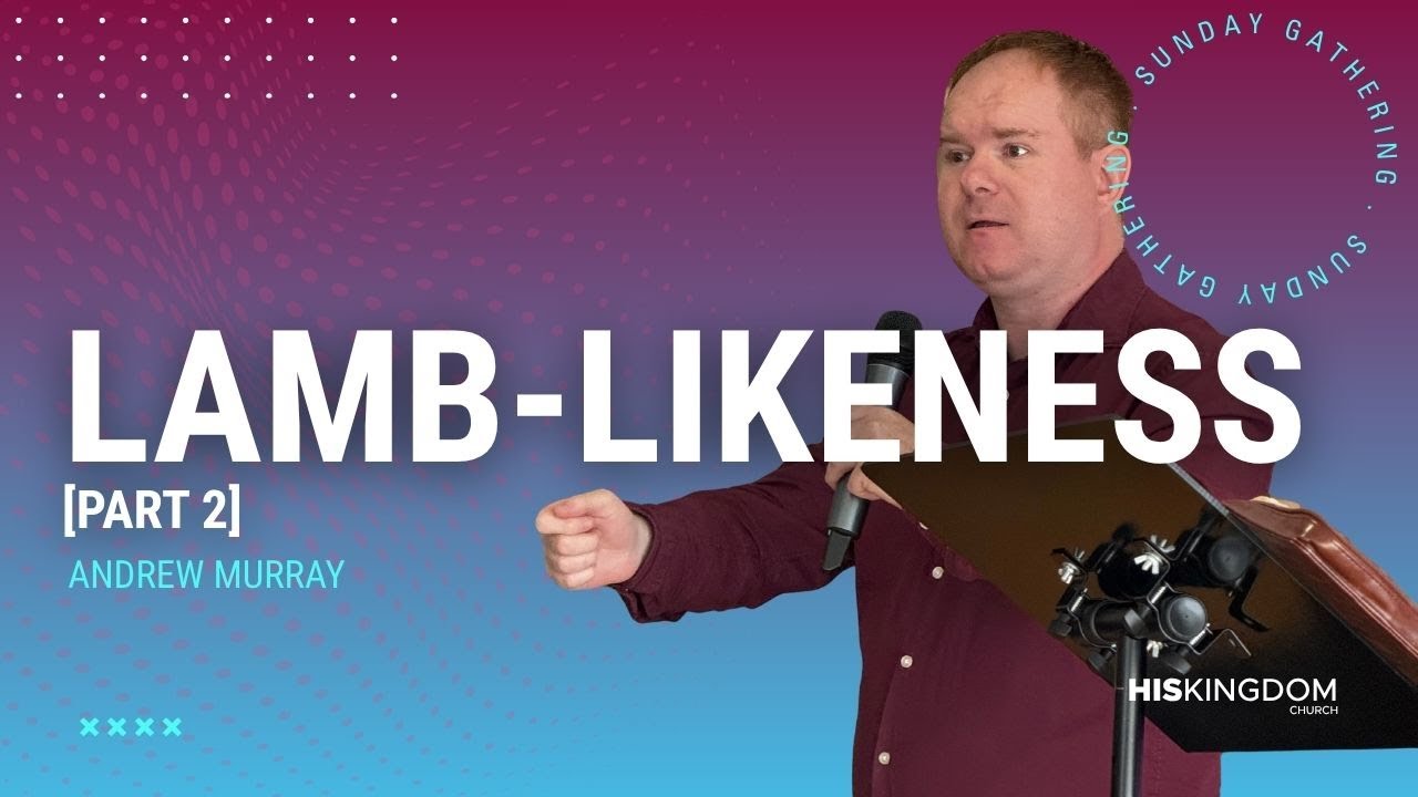 Lamb-Likeness [PART 2] | Andrew Murray | His Kingdom Church