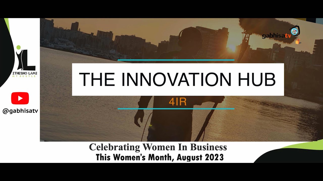 Ithesho lami - My hustle! Season 1, Episode 7: The Innovation Hub: 4IR.