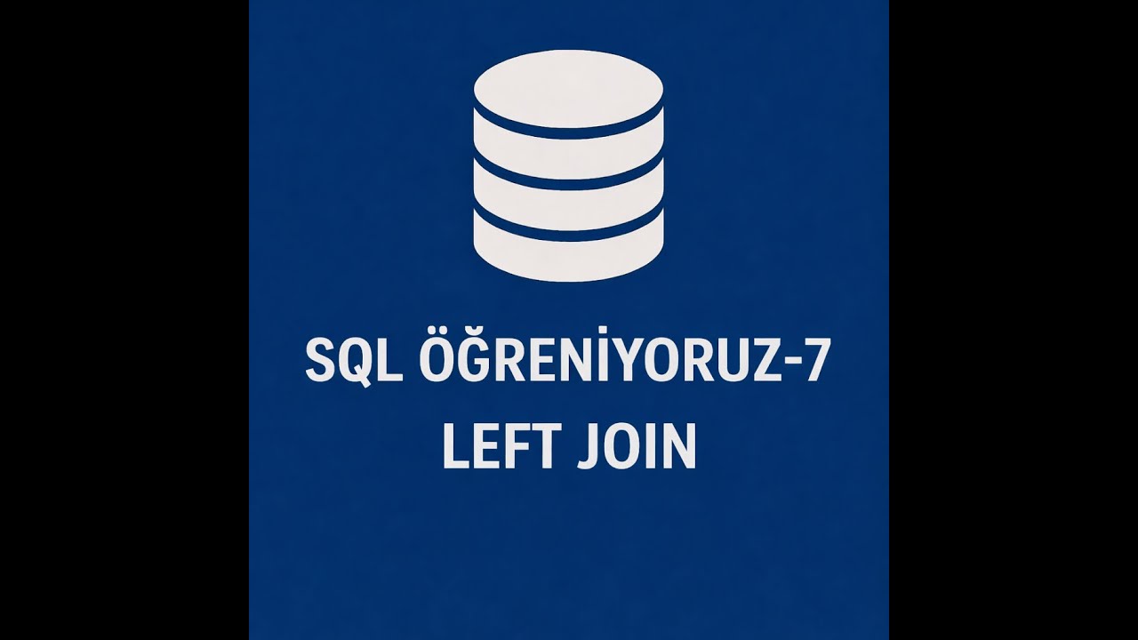 SQL: LEFT JOIN | 14 Dakikada Mantığını Tam Oturt | SQL Öğreniyoruz - 7