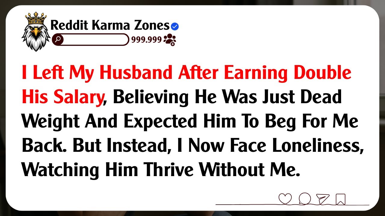 I Left My Husband After Earning Double His Salary, Believing He Was Just Dead Weight And Expected...